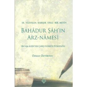 BAHADUR ŞAH'IN ARZ-NAMESI 18.YÜZYILDA KARIŞIK DILLI BIR METIN - GENEL