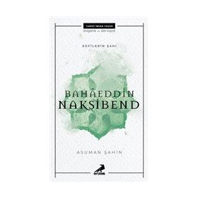 Bahaeddin Nakşibend - Sufilerin Şahı - Asuman Şahin