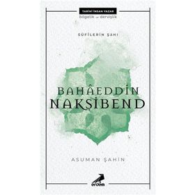 Bahaeddin Nakşibend - Sufilerin Şahı - Asuman Şahin