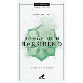 Bahaeddin Nakşibend - Sufilerin Şahı - Asuman Şahin