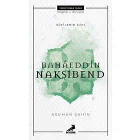 Bahaeddin Nakşibend - Sufilerin Şahı - Asuman Şahin