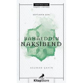 Bahaeddin Nakşibend - Sufilerin Şahı - Asuman Şahin