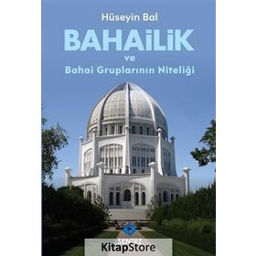 Bahailik ve Bahai Gruplarının Niteliği / Hüseyin Bal