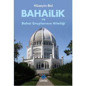 Bahailik ve Bahai Gruplarının Niteliği / Hüseyin Bal