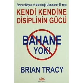 BAHANE YOK - KENDI KENDINE DISIPLININ GÜCÜ - BRIAN TRACY