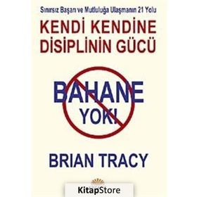 BAHANE YOK - KENDI KENDINE DISIPLININ GÜCÜ - BRIAN TRACY