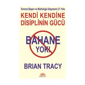 BAHANE YOK - KENDI KENDINE DISIPLININ GÜCÜ - BRIAN TRACY