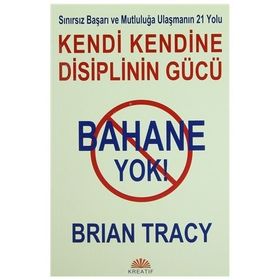 BAHANE YOK - KENDI KENDINE DISIPLININ GÜCÜ - BRIAN TRACY