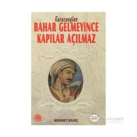 Bahar Gelmeyince Kapılar Açılmaz - Mehmet Bilgiç