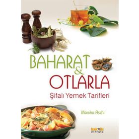 BAHARAT VE OTLARLA ŞİFALI YEMEK TARIFLERI - MONIKA ASCHL