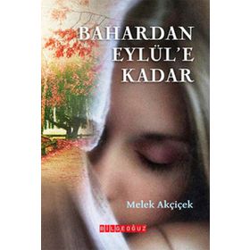 BAHARDAN EYLÜL'E KADAR - MELEK AKÇİÇEK