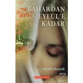 BAHARDAN EYLÜL'E KADAR - MELEK AKÇİÇEK