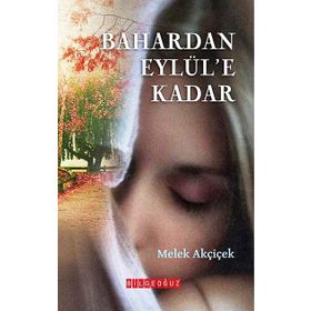 BAHARDAN EYLÜL'E KADAR - MELEK AKÇİÇEK