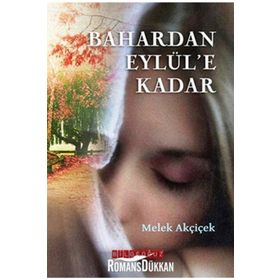 BAHARDAN EYLÜL'E KADAR - MELEK AKÇİÇEK