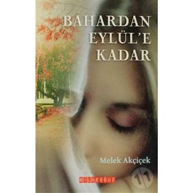 BAHARDAN EYLÜL'E KADAR - MELEK AKÇİÇEK