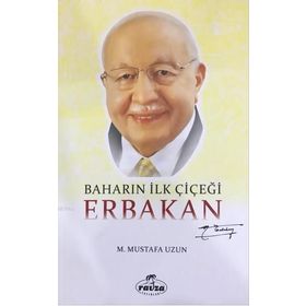 Baharın İlk Çiçeği Erbakan - M. Mustafa Uzun