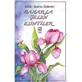 Baharla Gelen Esintiler - Bahar Baştaş Özdemir