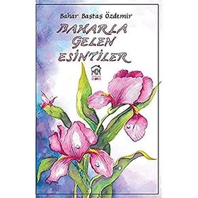 Baharla Gelen Esintiler - Bahar Baştaş Özdemir