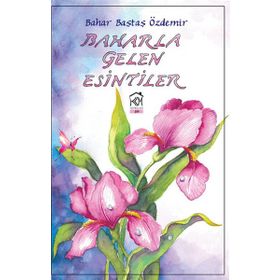 Baharla Gelen Esintiler - Bahar Baştaş Özdemir