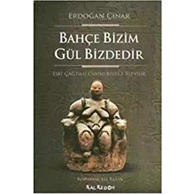 BAHÇE BIZIM GÜL BIZDEDIR ESKI ÇAĞ'DAN CUMHURIYET'E ALEVILIK - ERDOĞAN ÇINAR