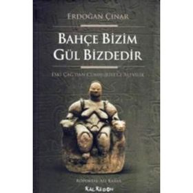 BAHÇE BIZIM GÜL BIZDEDIR ESKI ÇAĞ'DAN CUMHURIYET'E ALEVILIK - ERDOĞAN ÇINAR