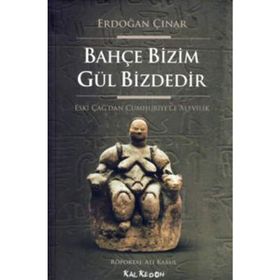 BAHÇE BIZIM GÜL BIZDEDIR ESKI ÇAĞ'DAN CUMHURIYET'E ALEVILIK - ERDOĞAN ÇINAR
