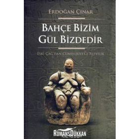 BAHÇE BIZIM GÜL BIZDEDIR ESKI ÇAĞ'DAN CUMHURIYET'E ALEVILIK - ERDOĞAN ÇINAR