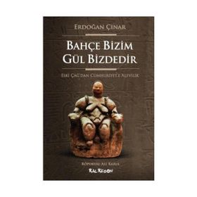 BAHÇE BIZIM GÜL BIZDEDIR ESKI ÇAĞ'DAN CUMHURIYET'E ALEVILIK - ERDOĞAN ÇINAR