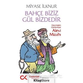 BAHÇE BIZIZ GÜL BIZDEDIR GEÇMİŞTEN GÜNÜMÜZE ALEVI MİZAHI - MIYASE İLKNUR