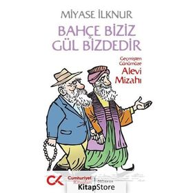 BAHÇE BIZIZ GÜL BIZDEDIR GEÇMİŞTEN GÜNÜMÜZE ALEVI MİZAHI - MIYASE İLKNUR
