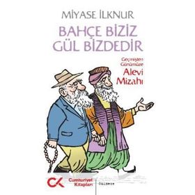 BAHÇE BIZIZ GÜL BIZDEDIR GEÇMİŞTEN GÜNÜMÜZE ALEVI MİZAHI - MIYASE İLKNUR