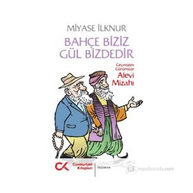 BAHÇE BIZIZ GÜL BIZDEDIR GEÇMİŞTEN GÜNÜMÜZE ALEVI MİZAHI - MIYASE İLKNUR