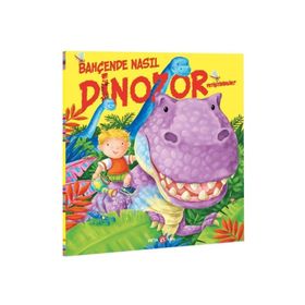 Bahçede Nasıl Dinozor Yetiştirirsin? - Beta Kids Yayınları