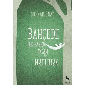 Bahçede Tek Başına Yaşam ve Mutluluk - Gülnar Önay