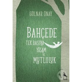 Bahçede Tek Başına Yaşam ve Mutluluk - Gülnar Önay