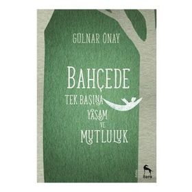 Bahçede Tek Başına Yaşam ve Mutluluk - Gülnar Önay