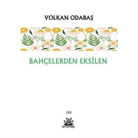 Bahçelerden Eksilen - Volkan Odabaş