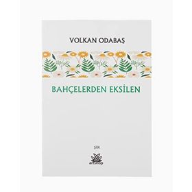 Bahçelerden Eksilen - Volkan Odabaş