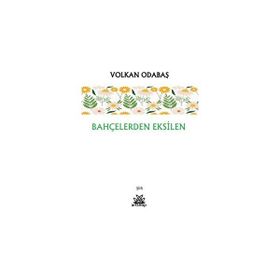 Bahçelerden Eksilen - Volkan Odabaş