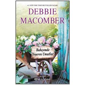 Bahçemde Yeşeren Mutluluklar - Küçük Mucizeler Dükkanı 3 - Debbie Macomber