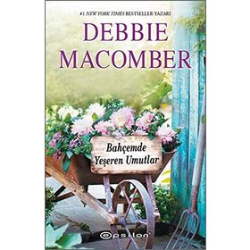 Bahçemde Yeşeren Mutluluklar - Küçük Mucizeler Dükkanı 3 - Debbie Macomber