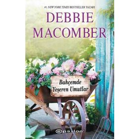 Bahçemde Yeşeren Mutluluklar - Küçük Mucizeler Dükkanı 3 - Debbie Macomber