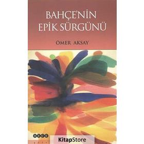 Bahçenin Epik Sürgünü - Ömer Aksay