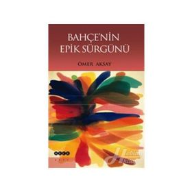 Bahçenin Epik Sürgünü - Ömer Aksay
