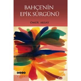 Bahçenin Epik Sürgünü - Ömer Aksay