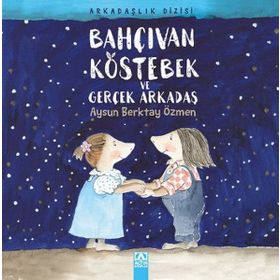 Bahçıvan Köstebek ve Gerçek Arkadaş - Aysun Berktay Özmen