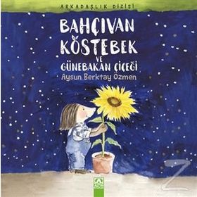 Bahçıvan Köstebek ve Günebakan Çiçeği - Aysun Berktay Özmen