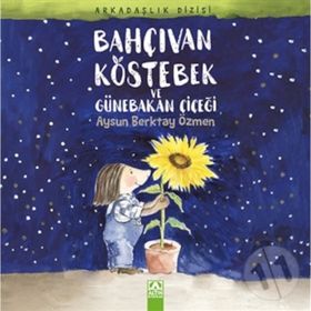 Bahçıvan Köstebek ve Günebakan Çiçeği - Aysun Berktay Özmen