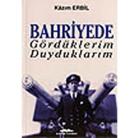 Bahriyede Gördüklerim Duyduklarım - Kazım Erbil