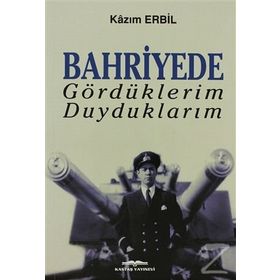 Bahriyede Gördüklerim Duyduklarım - Kazım Erbil